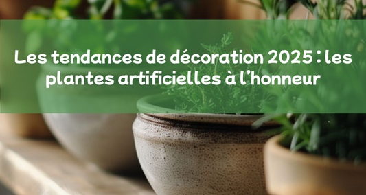 Déco 2025 : Plantes artificielles au top